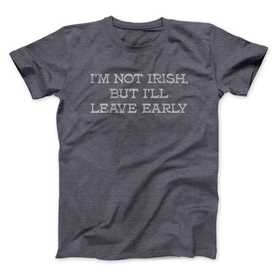 I’m Not Irish But I’ll Leave Early Men/Unisex T-Shirt