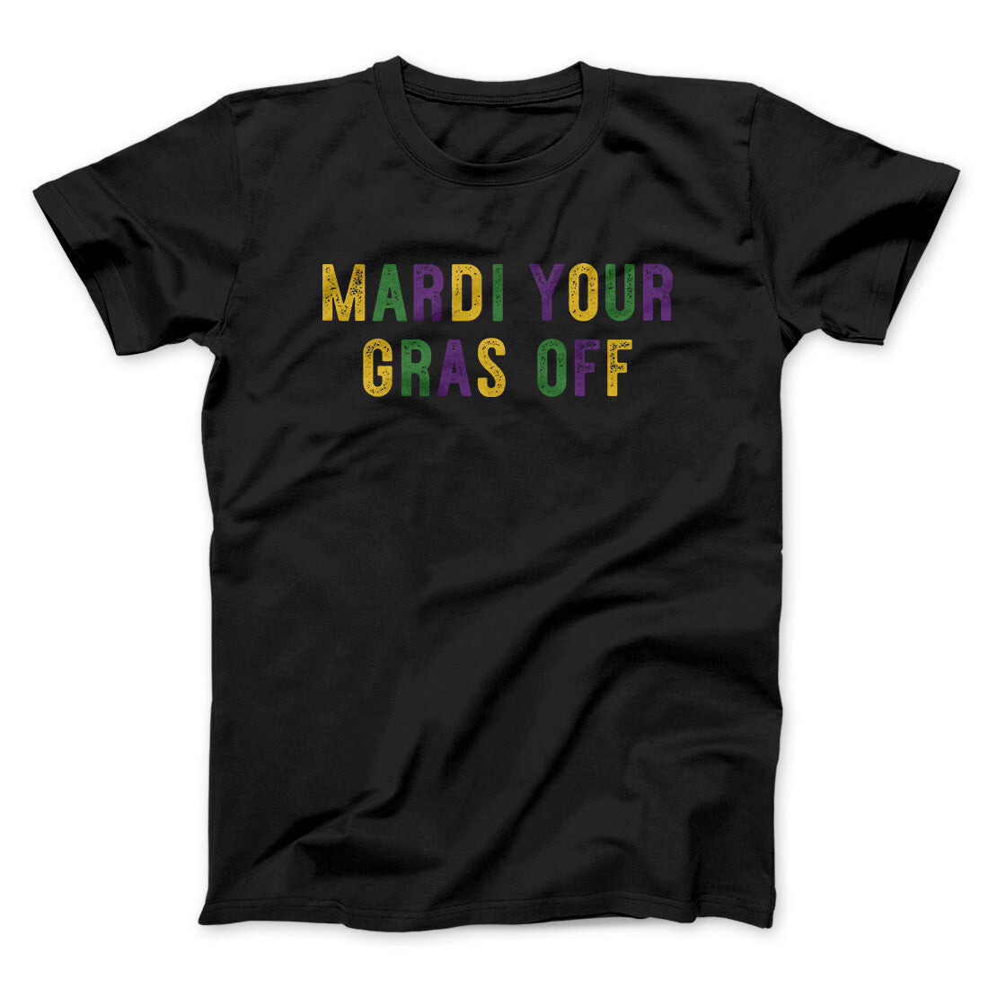 Mardi Your Gras Off Men/Unisex T-Shirt