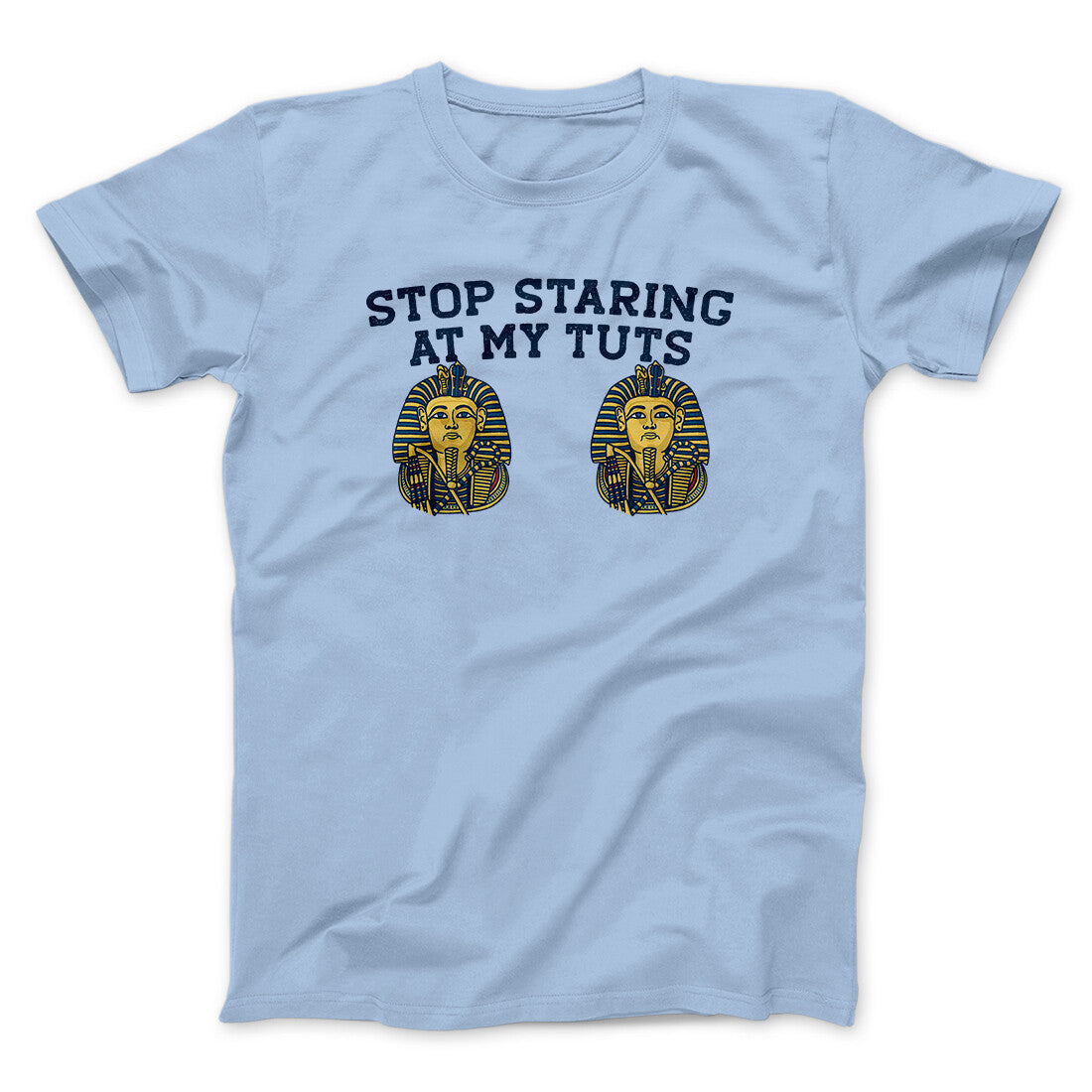 Stop Staring At My Tuts Unisex T-Shirt - Ultra-Soft Cotton Blend, Baby Rib Collar
