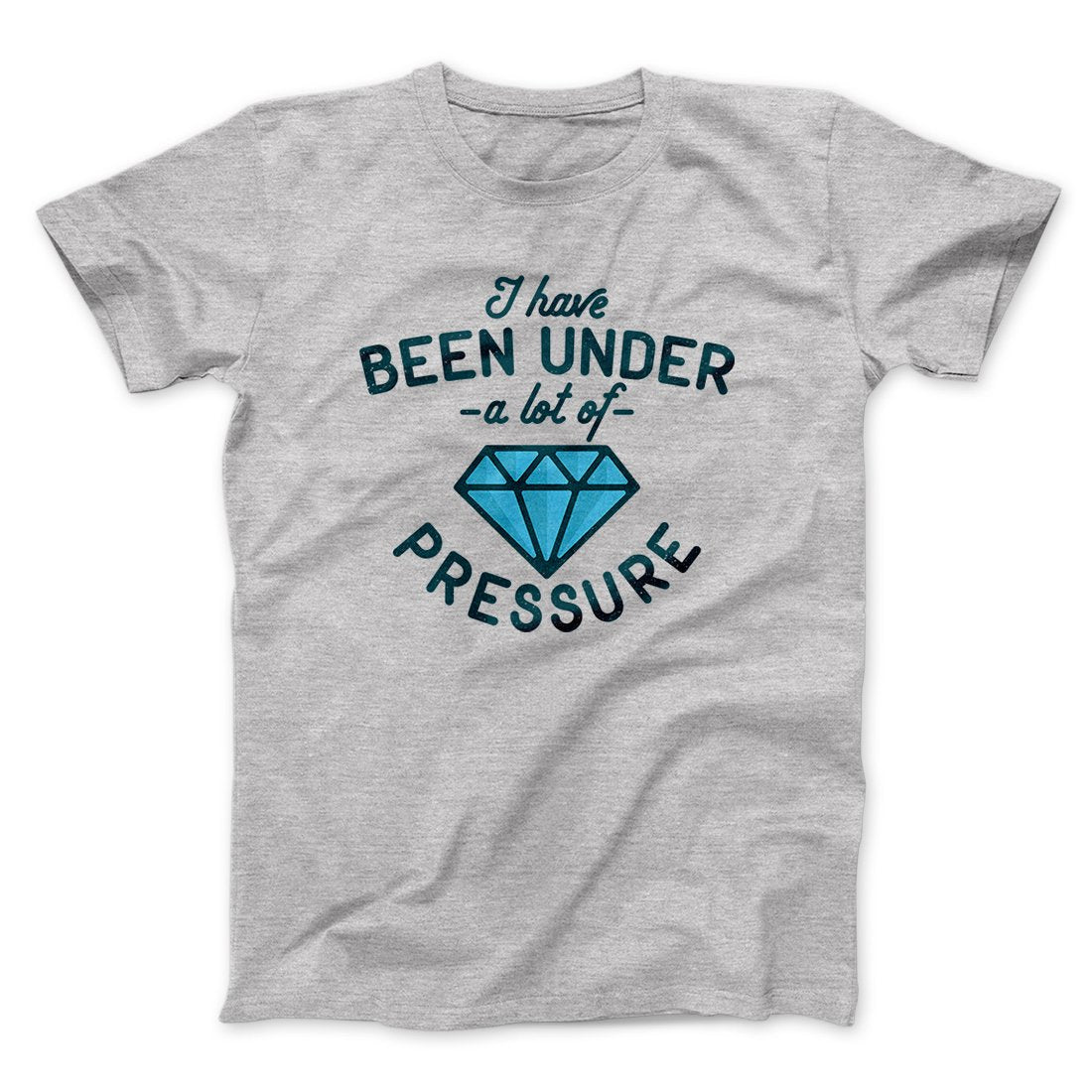 Under a Lot of Pressure Men/Unisex T-Shirt